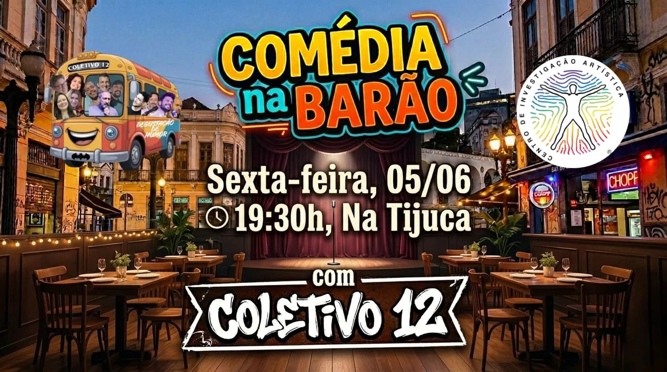 SEX 05.06 COMÉDIA DA BARÃO na TIJUCA COM COLETIVO 12
